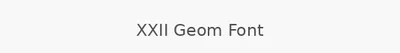 XXII Geom Font