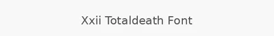 Xxii Totaldeath Font