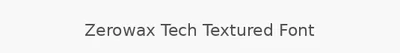 Zerowax Tech Textured Font